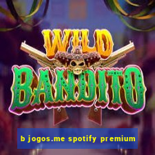 b jogos.me spotify premium